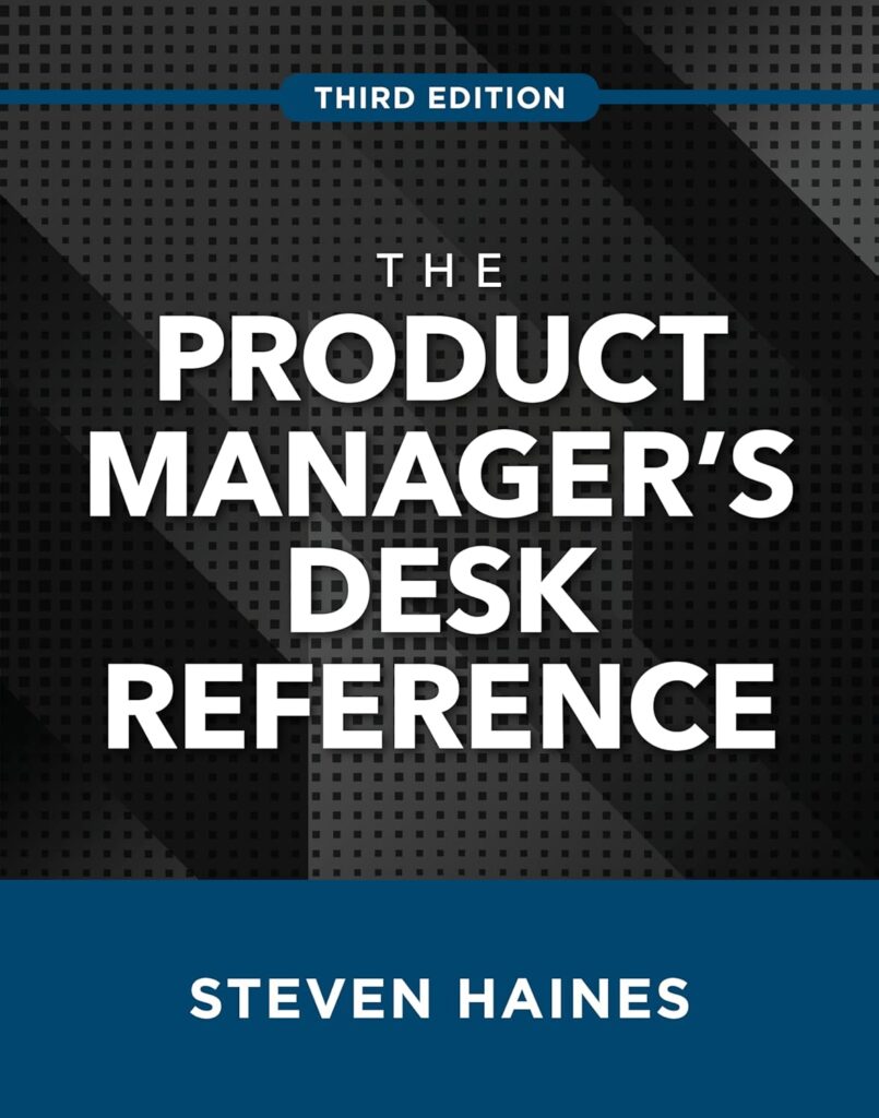 PRODUCT MANAGER'S DESK REFERENCE, 3E BY STEVEN HAINES - BEST SELLING PRODUCT MANAGEMENT BOOK